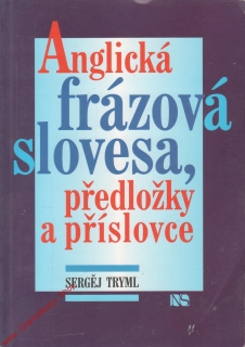 Anglická frázová slovesa, předložky a příslovce / Sergěj Tryml, 2001