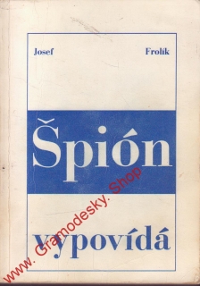 Špion vypovídá / Josef Frolík, brožovaná