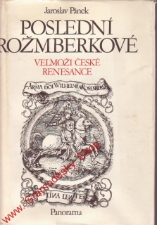 Poslední Rožmberkové, velmoži české renesance / Jaroslav Pánek, 1989
