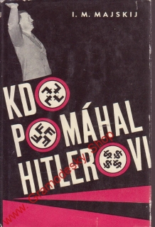 Kdo pomáhal Hitlerovi / Ivan Michajlovič Majskij, 1964