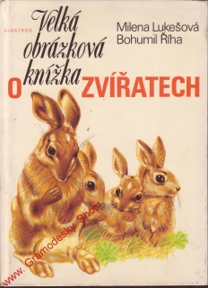 Velká obrázková knížka o zvířatech / Milena Lukešová, Bohumil Říha, 1981