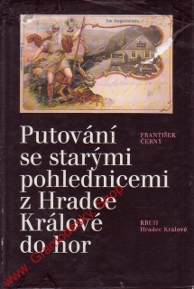 Putování se starými pohlednicemi z Hradce Králové do hor / František Černý, 1988