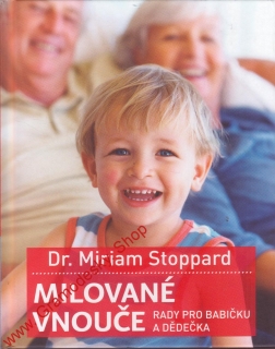 Milované vnouče, rady pro babičku a dědečka / Dr. Miriam Stoppard, 2013