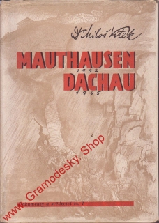Mauthausen 1942, Dachau 1945 / Dr. Miloš Vítek, 1946