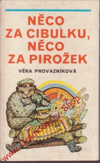 Něco za cibulku, něco za pirožek / Věra Provazníko, 1982