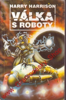 Válka s roboty / Harry Harrison, 1994