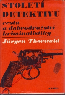 Století detektivů - cesta a dobrodružství kriminalistiky / J. Thorwald, 1967