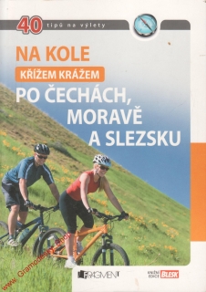 Na kole křížem krážem po Čechách, Moravě a Slezku, 40 tipů na výlety / 2011