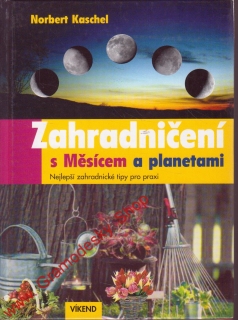 Zahradničení s Měsícem a planetami / Norbert Kaschel, 2004