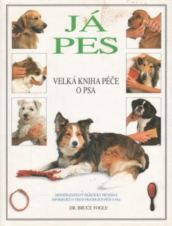Já pes, velká kniha péče o psa / Dr. Bruce Fogle, 1995