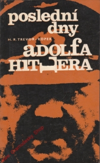 Poslední dny Adolfa Hitlera / H.R.Trevor Roper, 1968