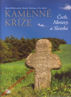 Kamenné kříže Čech, Moravy a Slezska / René Bělohradský, Natálie Belisová