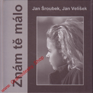 Znám tě málo / Jan Šroubek, Jan Velíšek, 2002, věnování autorů