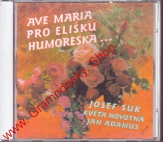 CD Ave Maria, Pro Elišku, Humoreska, Josef Suk, Květa Novotná, Jan Adamus, 1999