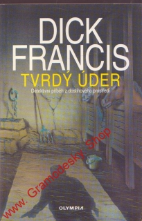 Tvrdý úder / Dick Francis, 1997