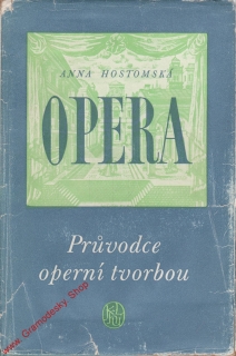 Opera, průvodce operní tvorbou / Anna Hostomská, 1956