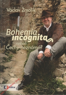 Bohemia incognita neboli Čechy neznámé / Václav Žmolík, 2013