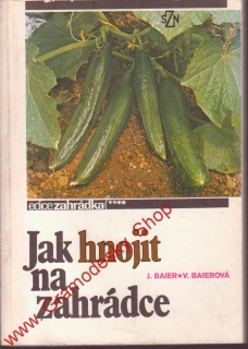 Jak hnojit na zahrádce / J. Baier, V. Baierová, 1988