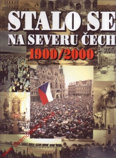 Stalo se na severu Čech 1900/2000 / Roman Karpaš a kol. 2001