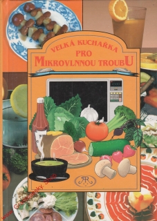 Velká kuchařka pro mikrovlnnou troubu / Irena Drábková, Jana Pokorná, 1990