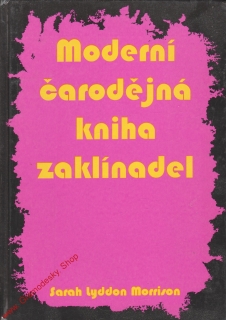 Moderní čarodějná kniha zaklínadel / Sarah Lydoon Morrison, 1993