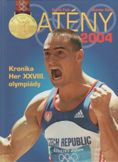 Atény 2004, kronika Her XXVIII. olympiády / Karel Felt, Martin Kézr, 
