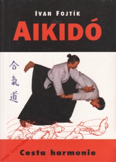 Aikidó, cesta harmonie / Ivan Fojtík, 2005 dotisk