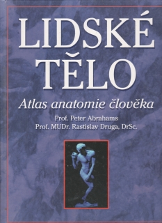 Lidské tělo, atlas anatomie člověka / Peter Abrahams, Rastislav Druga, 2003