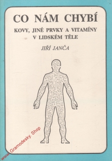 Co nám chybí, kovy, jiné prvky a vitamíny v lidském těle / Jiří Janča, 1991