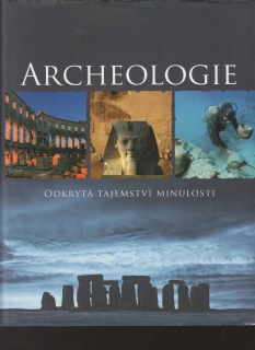 Archeologie, odkrytá tajemství minulosti / Kate Santonová, 2008