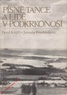 Písně, tance a lidé v Podkrkonoší / Pavel Krejčí, Jarmila Procházková, 1984