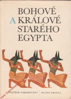 Bohové a králové starého Egypta / Vojtěch Zamarovský, 1979