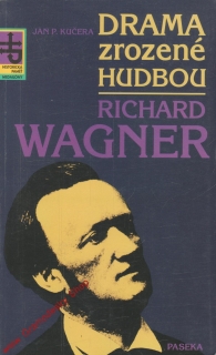 Drama zrozené hudbou Richard Wágner / Jan O. Kučera, 1995