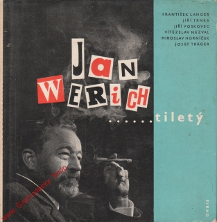 Jan Werich ...... tiletý / Langer, Trnka, Voskovec, Nezval, Horníček, Trager, 65