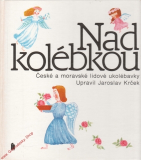 Nad kolébkou, České a moravské lidové ukolébavky / Jaroslav Krček, 1994
