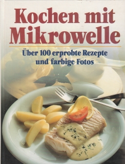 Kochen mit Mikrowelle, Uber 100 erprobte Rezepte und farbige Fotos, 1988