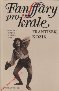 Fanfáry pro krále, Eduard Vojan  jeho doba / František Kožík, 1983