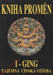 I - Ging Kniha proměn, tajemná čínská věštba / Richard Wilhelm, 2005