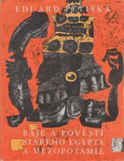 Báje a pověsti starého Egypta a Mezopotámie / Eduard Petiška, 1979
