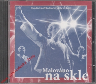 CD Malováno na skle, Divadlo FX Šaldy v Liberci, 2003