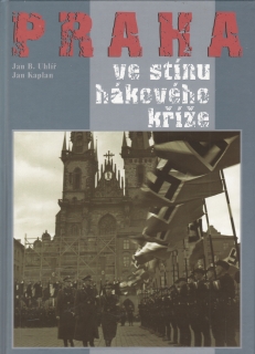 Praha ve stínu hákového kříže / Jan B. Uhlíř, Kan Kaplan, 2005