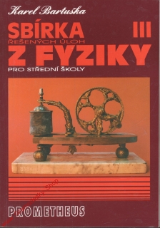Sbírka řešených úloh z fyziky III. pro střední školy / Karel Bartuška, 1998
