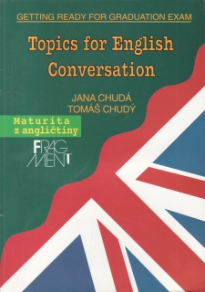 Topics for English Conversation, maturita z angličtiny / Jana Chudá, 1998
