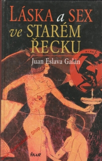 Láska a sex ve starém  Řecku / Juan Eslava Galán, 2003