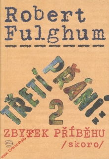 Třetí přání zbytek příběhu / skoro / Robert Fulghum, 2005