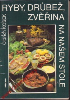 Ryby, drůbež, zvěřina na našem stole / Oldřich Kosek, 1987