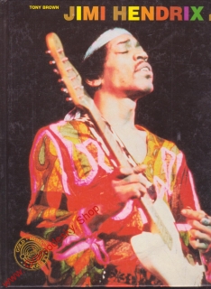 Jimi Hendrix jeho život, lásky a hudba / Tony Brown, 1992
