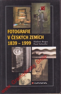 Fotografie v českých zemích 1839 - 1999 / Vladimír Birgus, Pavel Scheufler, 1999