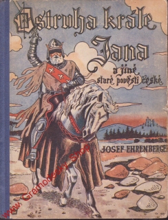Ostruha krále Jana a jiné staré pověsti české / Josef Ehrenberger, 1937