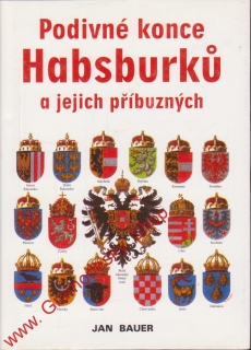 Podivné konce Habsburků a jejich příbuzných / Jan Bauer, 2003